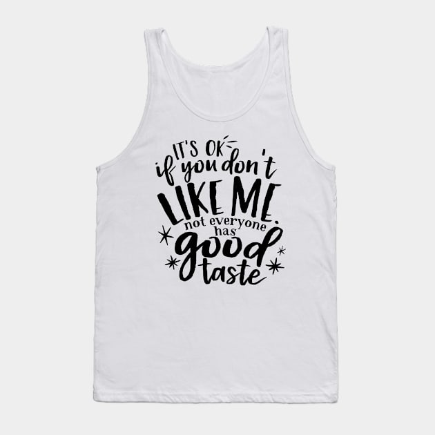 it's ok not everyone likes me Tank Top by wahmsha